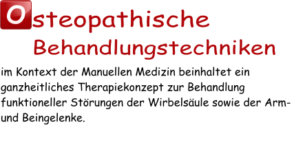 O steopathische Behandlungstechniken im Kontext der Manuellen Medizin beinhaltet ein ganzheitliches Therapiekonzept zur Behandlung funktioneller Störungen der Wirbelsäule sowie der Arm- und Beingelenke.